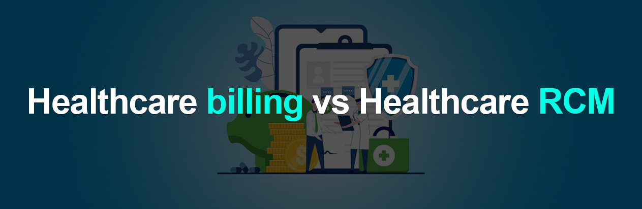 Healthcare billing vs Healthcare RCM